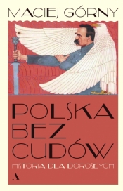 Polska bez cudów. Historia dla dorosłych - Maciej Górny 